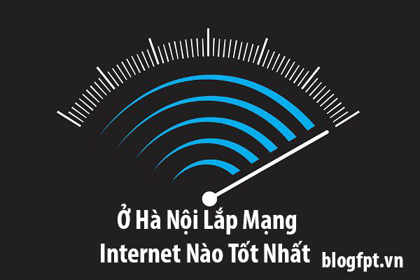 Ở Hà Nội lắp mạng nào tốt, dịch vụ chăm sóc khách hàng tốt nhất. 1 O-ha-noi-lap-mang-internet-nao-tot-nhat2