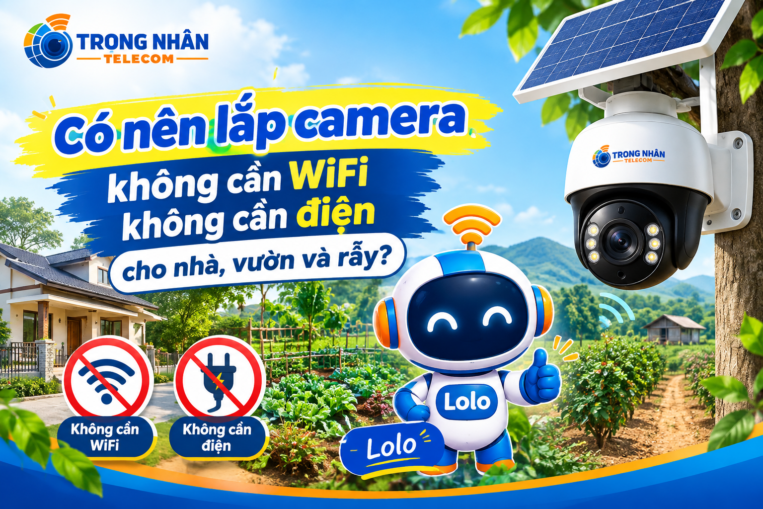 Có nên lắp camera không cần WiFi không cần điện cho nhà, vườn và rẫy?